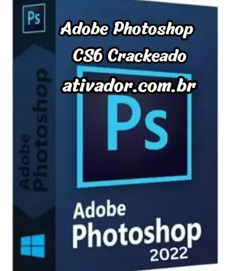 Adobe Photoshop CS6 Crackeado Download Grátis Português 2023 PT-BR